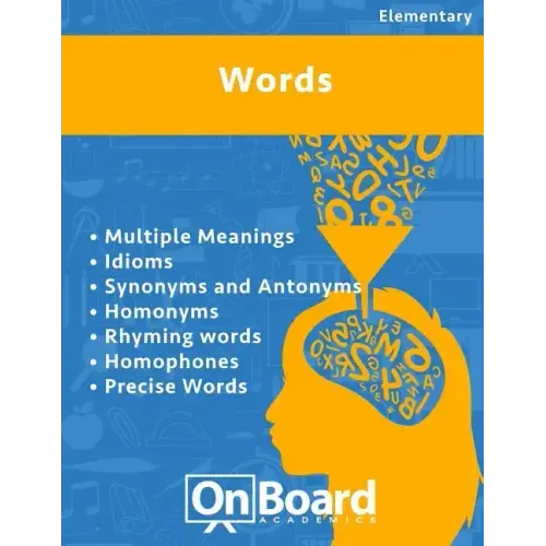Words: Multiple Meanings, Idioms, Synonyms and Antonyms, Homonyms, Rhyming Words, Homophones, Precise Words