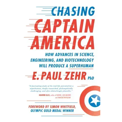 Chasing Captain America: How Advances in Science, Engineering, and Biotechnology Will Produce a Superhuman