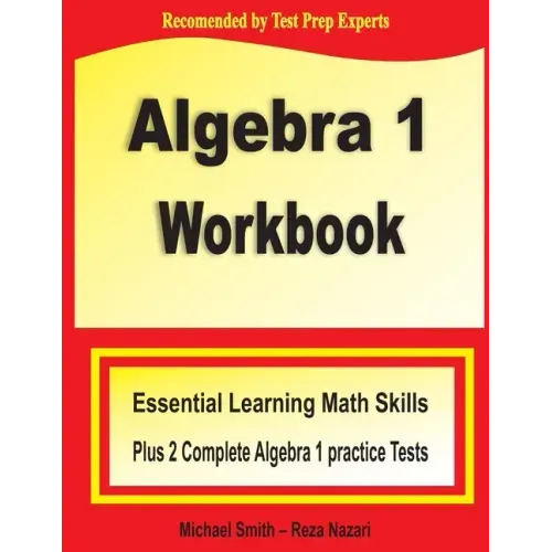 Algebra 1 Workbook: Essential Learning Math Skills Plus Two Algebra 1 Practice Tests