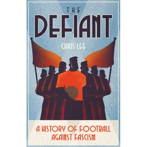 The Defiant: A History of Football Against Fascism