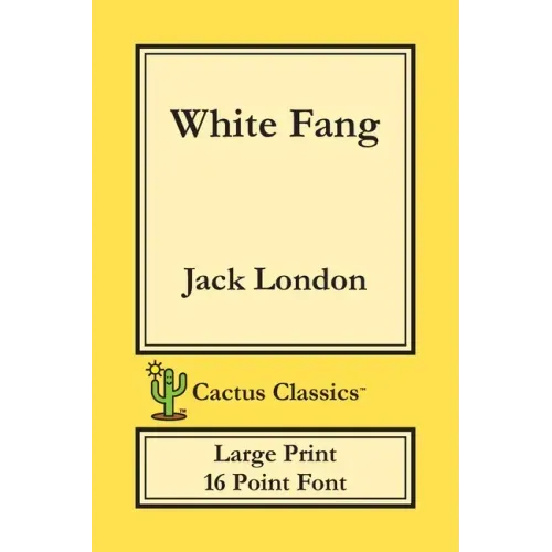White Fang (Cactus Classics Large Print): 16 Point Font; Large Text; Large Type