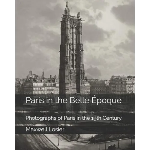 Paris in the Belle Époque: Photographs of Paris in the 19th Century