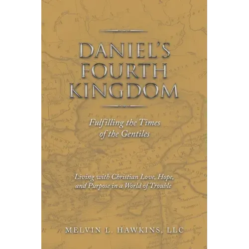 Daniel's Fourth Kingdom: Fulfilling the Times of the Gentiles