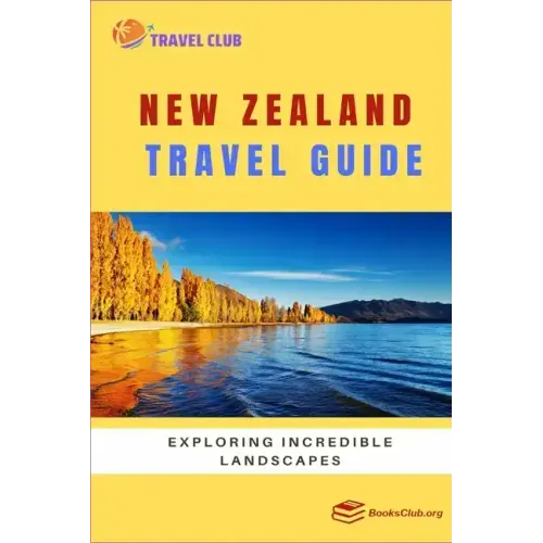 New Zealand Travel Guide: Exploring Incredible Landscapes
