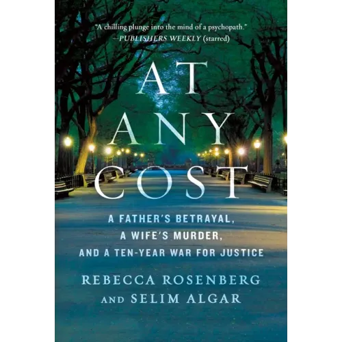 At Any Cost: A Father's Betrayal, a Wife's Murder, and a Ten-Year War for Justice