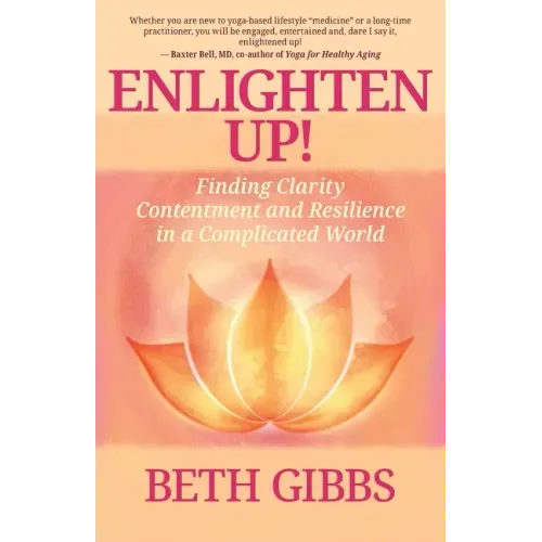 Enlighten Up!: Finding Clarity, Contentment and Resilience in a Complicated World
