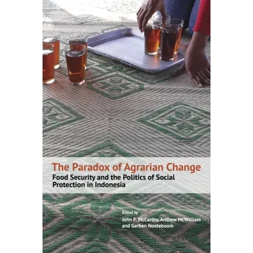 The Paradox of Agrarian Change: Food Security and the Politics of Social Protection in Indonesia