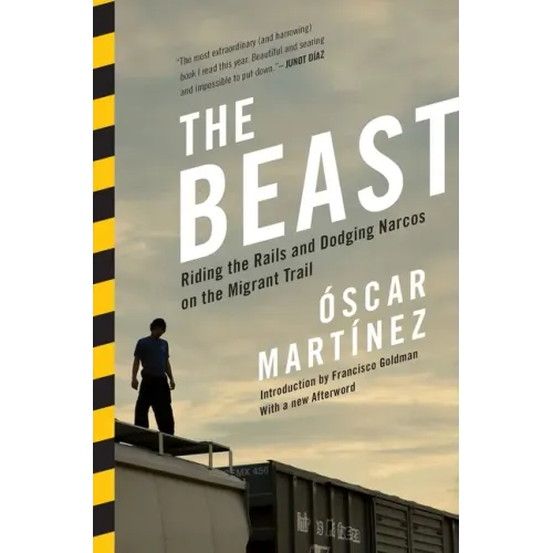 The Beast: Riding the Rails and Dodging Narcos on the Migrant Trail