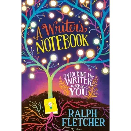 A Writer's Notebook: New and Expanded Edition: Unlocking the Writer Within You
