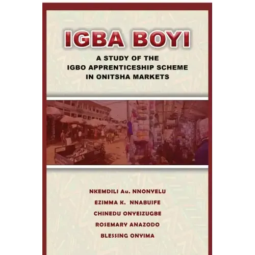 Igba Boyi: A Study of the Igbo Apprenticeship Scheme in Onitsha Markets