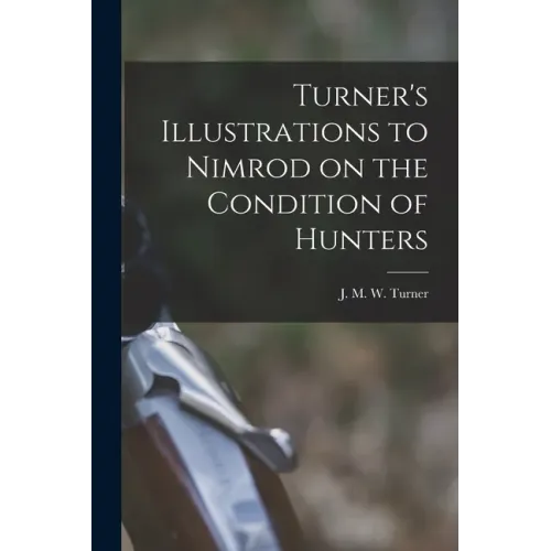 Turner's Illustrations to Nimrod on the Condition of Hunters