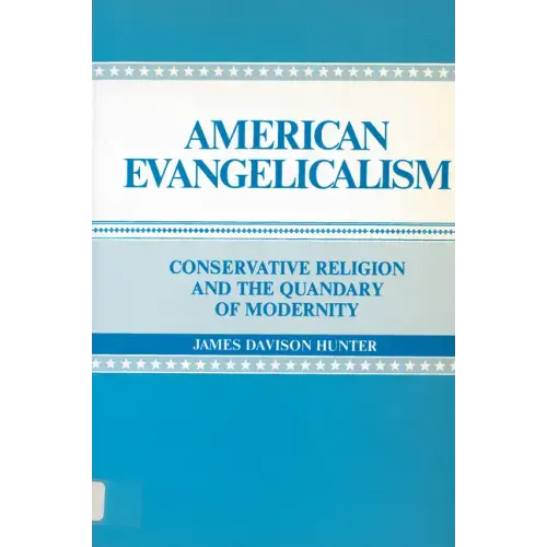 American Evangelicalism: Conservative Religion and the Quandary of Modernity
