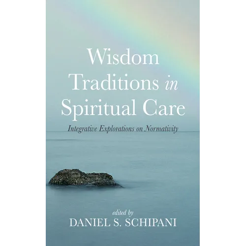 Wisdom Traditions in Spiritual Care: Integrative Explorations on Normativity