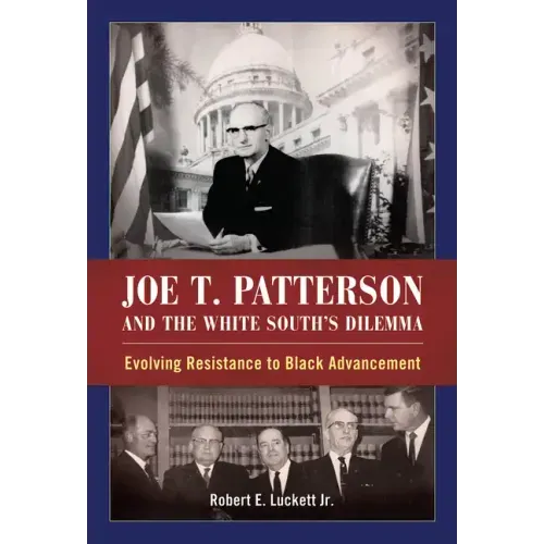 Joe T. Patterson and the White South's Dilemma: Evolving Resistance to Black Advancement