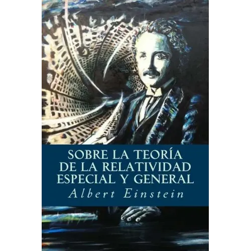 Sobre la Teoría de la Relatividad Especial y General