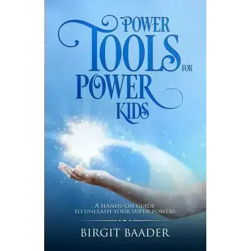 Power Tools for Power Kids: Unleash your Super Powers