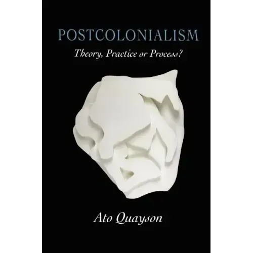 Postcolonialism: Theory, Practice or Process?