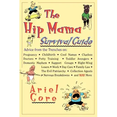 The Hip Mama Survival Guide: Advice from the Trenches on Pregnancy, Childbirth, Cool Names, Clueless Doctors, Potty Training, and Toddler Avengers
