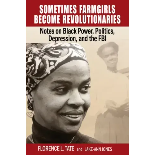Sometimes Farmgirls Become Revolutionaries: Florence Tate on Black Power, Black Politics and the FBI