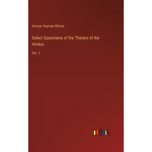 Select Specimens of the Theatre of the Hindus: Vol. 2