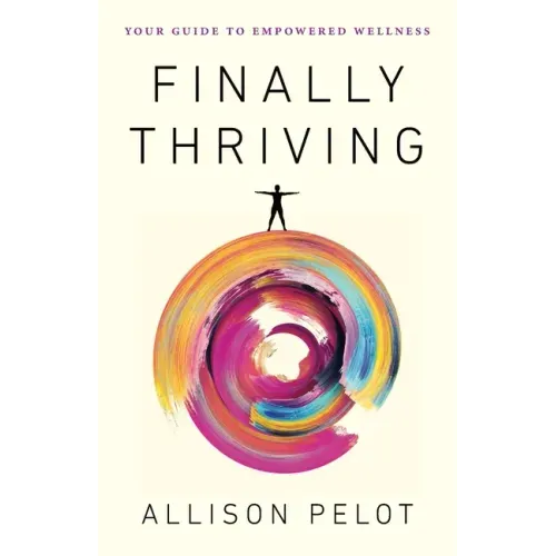 Finally Thriving: Your Guide to Empowered Wellness