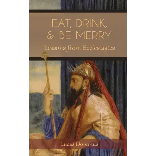 Eat, Drink, and Be Merry: Lessons from Ecclesiastes
