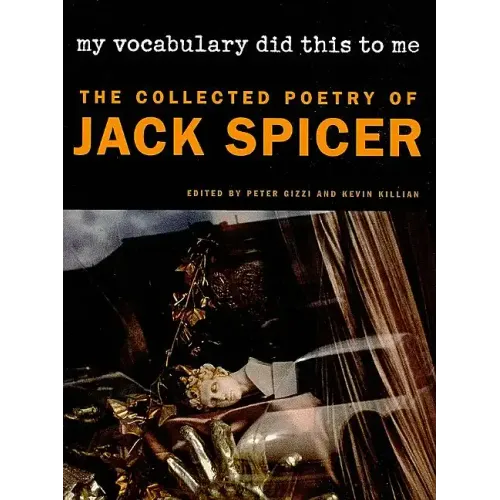 My Vocabulary Did This to Me: The Collected Poetry of Jack Spicer