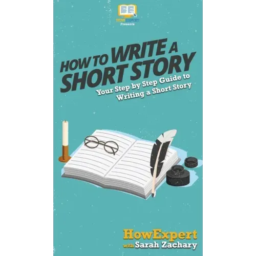 How To Write a Short Story: Your Step By Step Guide to Writing a Short Story