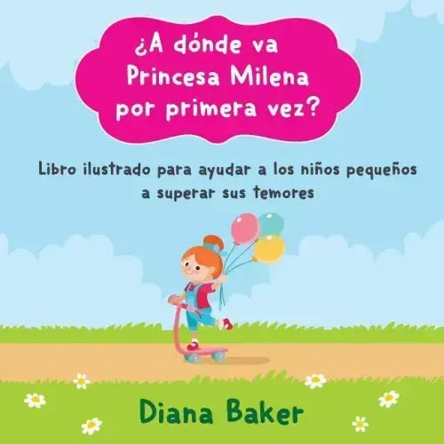 ¿A dónde va Princesa Milena por primera vez?: Libro ilustrado para ayudar a los niños pequeños superar sus temores