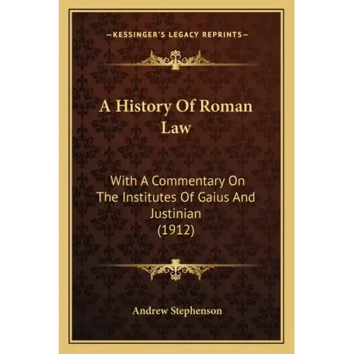 A History Of Roman Law: With A Commentary On The Institutes Of Gaius And Justinian (1912)