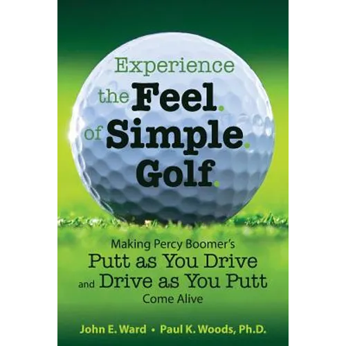 Experience the Feel of Simple Golf: Making Percy Boomer's "Putt as You Drive"/"Drive as You Putt" Come Alive