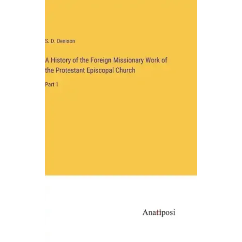 A History of the Foreign Missionary Work of the Protestant Episcopal Church: Part 1