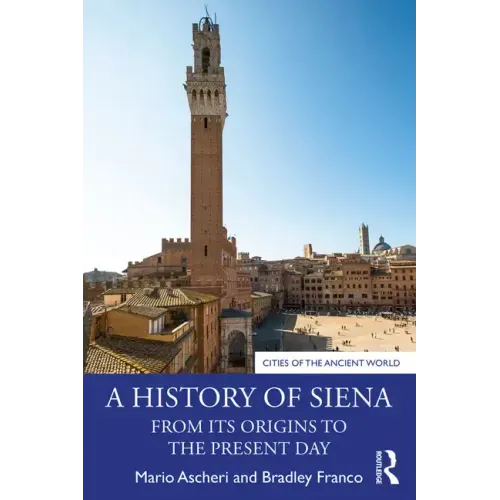 A History of Siena: From Its Origins to the Present Day