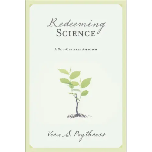 Redeeming Science: A God-Centered Approach