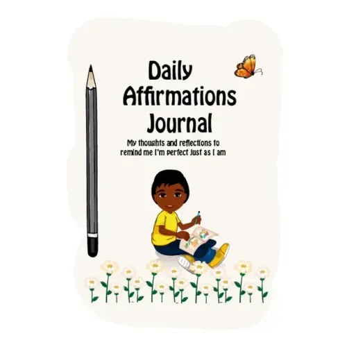 Daily Affirmations Journal: A Journal to Help Kids Practice Positive Thinking and Seeing The Value in Themselves