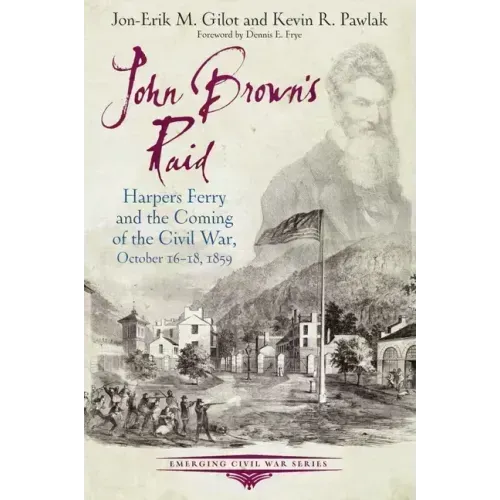 John Brown's Raid: Harpers Ferry and the Coming of the Civil War, October 16-18, 1859