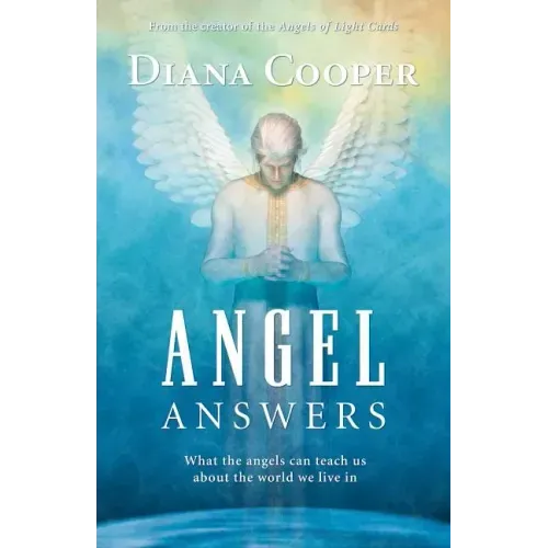 Angel Answers: What the Angels Can Teach Us about the World We Live in