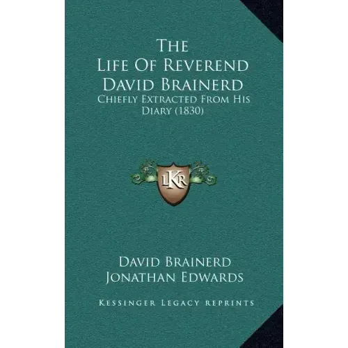 The Life of Reverend David Brainerd: Chiefly Extracted from His Diary (1830)