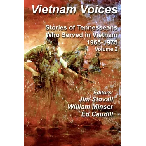 Vietnam Voices: Stories of Tennesseans Who Served in Vietnam, 1965-1975