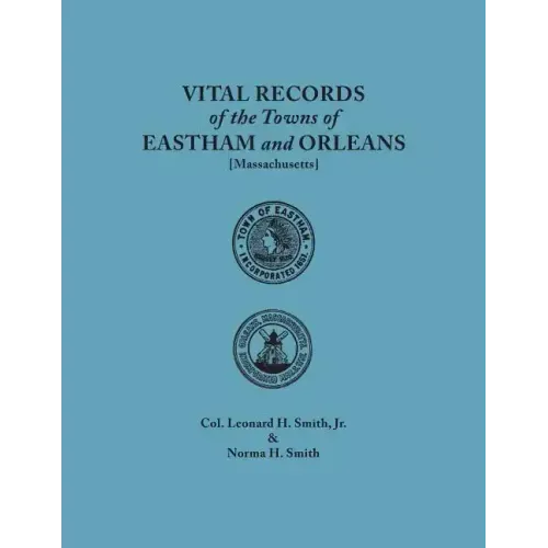 Vital Records of the Towns of Eastham and Orleans. an Authorized Facsimile Reproduction of Records Published Serially 1901-1935 in the Mayflower Desce
