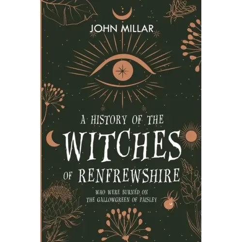 A History of the Witches of Renfrewshire: Who Were Burned on the Gallowgreen of Paisley