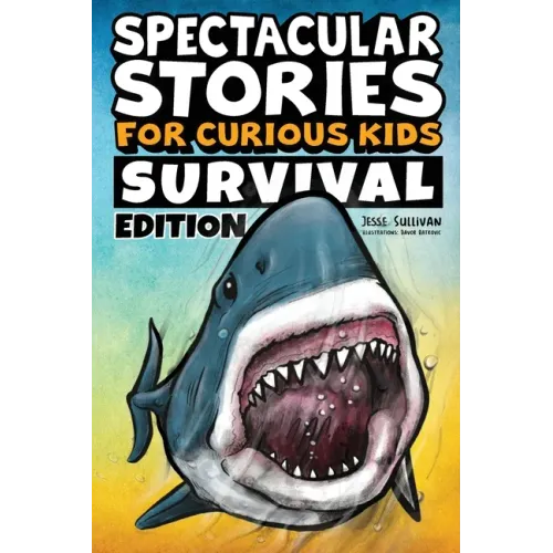 Spectacular Stories for Curious Kids Survival Edition: Epic Tales to Inspire & Amaze Young Readers