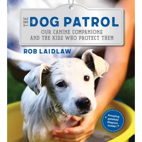 The Dog Patrol: Our Canine Companions and the Kids Who Protect Them