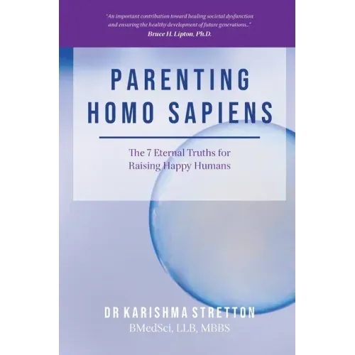 Parenting Homo Sapiens: The 7 Eternal Truths for Raising Happy Humans