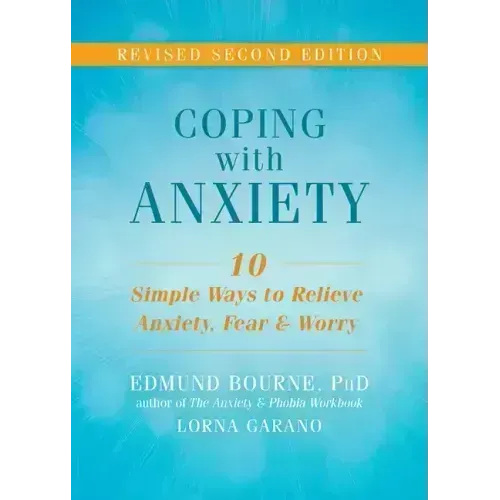 Coping with Anxiety: Ten Simple Ways to Relieve Anxiety, Fear, and Worry