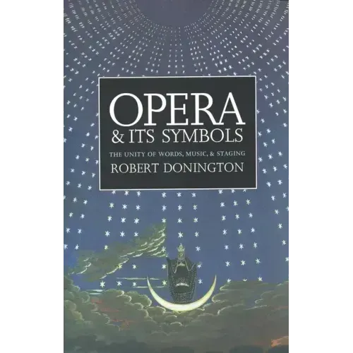 Opera and Its Symbols: The Unity of Words, Music and Staging