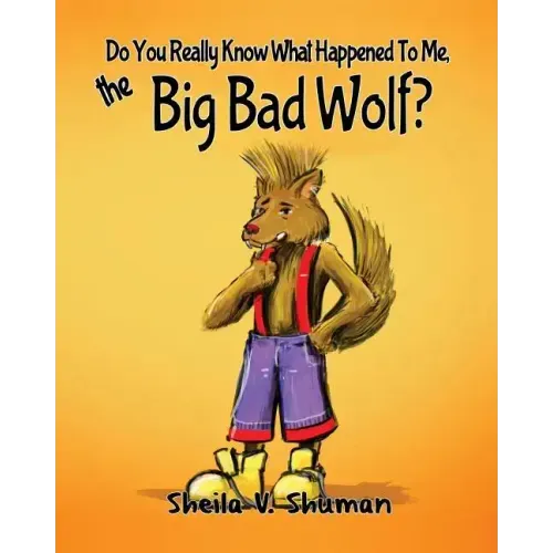 Do You Really Know What Happened To Me, The Big Bad Wolf?