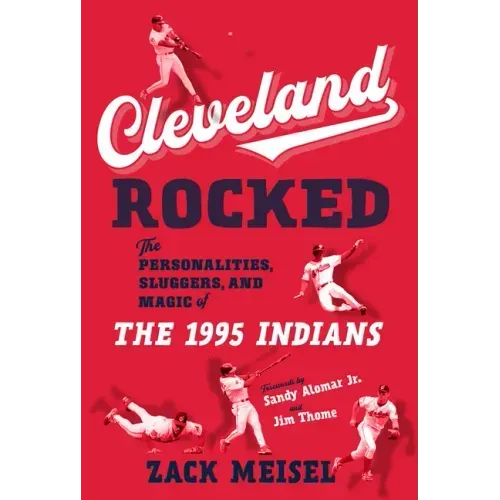 Cleveland Rocked: The Personalities, Sluggers, and Magic of the 1995 Indians