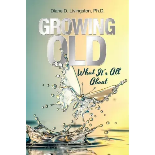 Growing Old: What It's All About