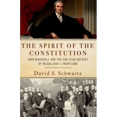 The Spirit of the Constitution: John Marshall and the 200-Year Odyssey of McCulloch V. Maryland